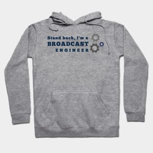 Stand back, I'm a Broadcast Engineer Hoodie